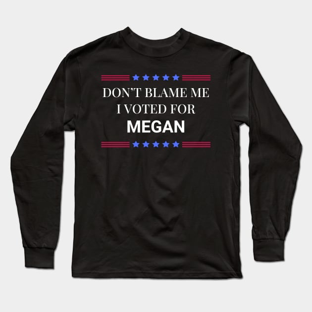 Dont Blame Me I Voted For Megan Long Sleeve T-Shirt by Woodpile